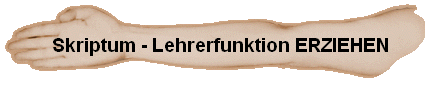 Skriptum - Lehrerfunktion ERZIEHEN