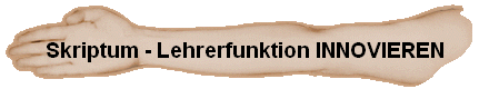 Skriptum - Lehrerfunktion INNOVIEREN